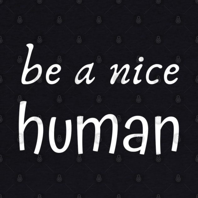 Be a Nice Human by BestOfArtStore